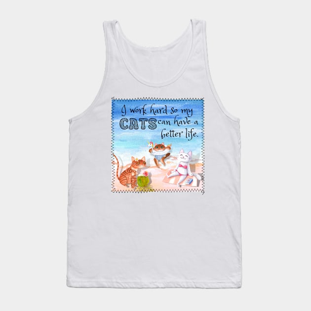 I Work Hard So My Cats Can Have A Better Life Relaxing At The Beach Funny Tank Top by Quirky And Funny Animals